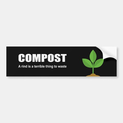 COMPOST _ A rind is a terrible thing to waste Bumper Sticker