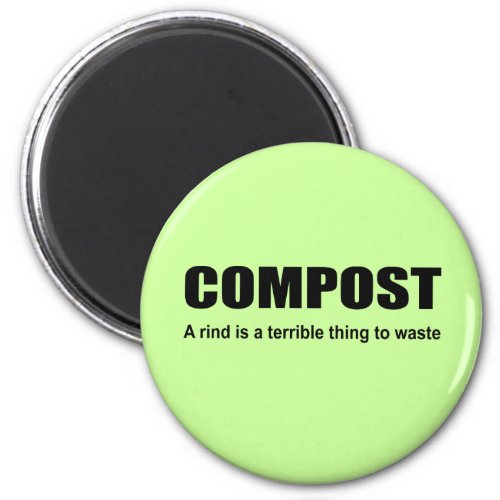COMPOST _ A rind is a terrible thing to waste Magnet