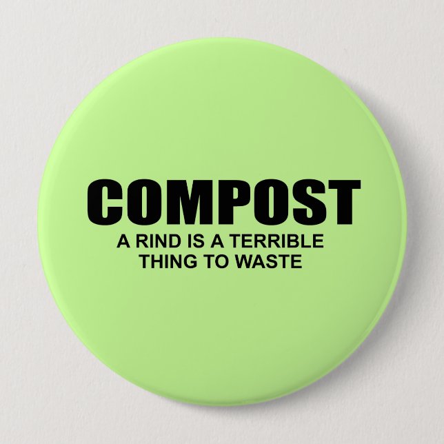 COMPOST- A RIND IS A TERRIBLE THING TO WASTE PINBACK BUTTON (Front)