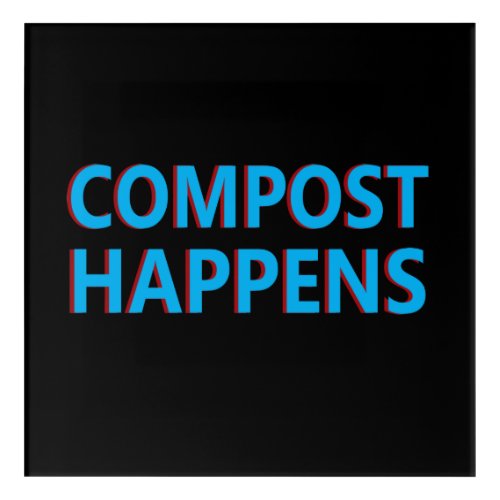compost happens composting acrylic print