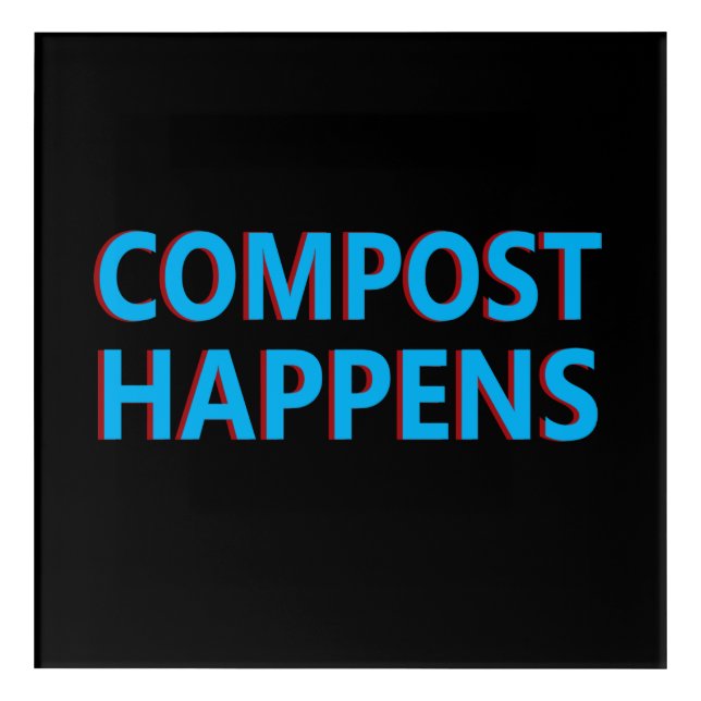 compost happens composting acrylic print (Front)