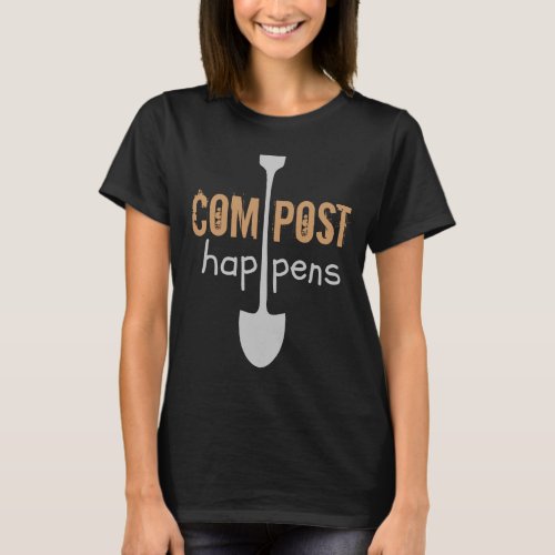 Compost Happens Mulch Humor Shovel T_Shirt