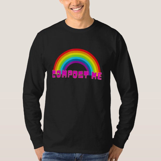 Compost Me Rainbow Sarcasm T-Shirt (Front)