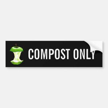 Compost Only Bumper Sticker by jetglo at Zazzle