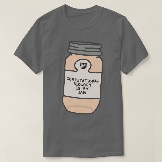 Computational Biology Is My Jam T-Shirt (Design Front)