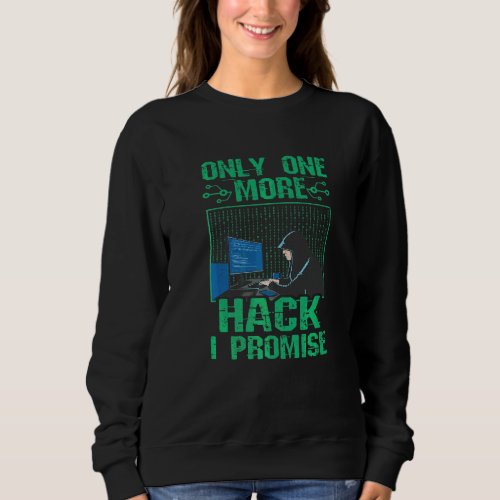 Computer Code Cybersecurity Only One More Hack Hac Sweatshirt