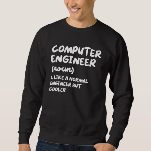 Computer Engineer Definition Funny Engineering Sweatshirt
