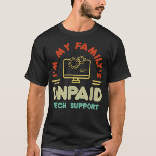 Computer Engineer Im My Familys Unpaid Tech Suppor T-Shirt