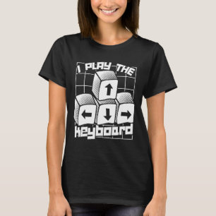 Computer Gaming Geek Video Gamer I Play The Keyboa T-Shirt