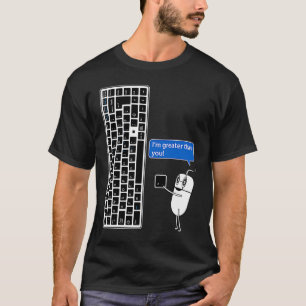 COMPUTER MOUSE KEYBOARD I'M GREATER THAN YOU SYMBO T-Shirt