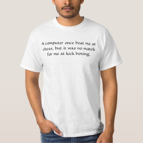 computer once beat me at chess T_Shirt