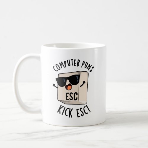 Computer Puns Kick Esc Funny Keyboard Pun  Coffee Mug