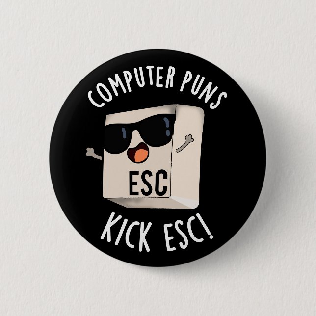 Computer Puns Kick Esc Funny Keyboard Pun Dark BG Button (Front)