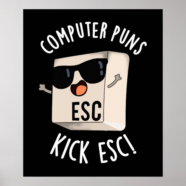 Computer Puns Kick Esc Funny Keyboard Pun Dark BG Poster (Front)