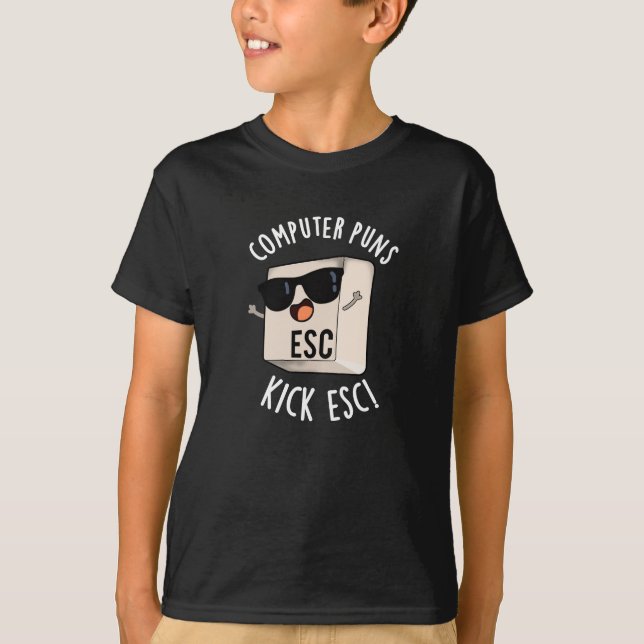 Computer Puns Kick Esc Funny Keyboard Pun Dark BG T-Shirt (Front)