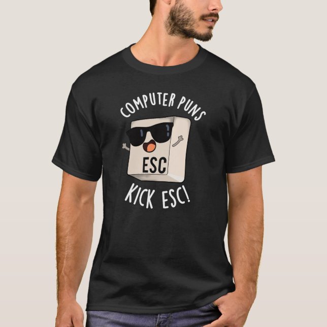 Computer Puns Kick Esc Funny Keyboard Pun Dark BG T-Shirt (Front)