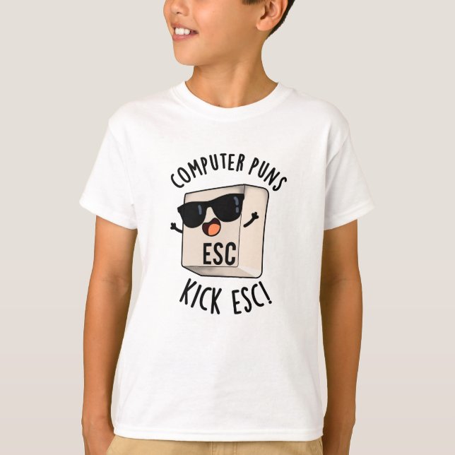 Computer Puns Kick Esc Funny Keyboard Pun  T-Shirt (Front)