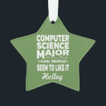 Computer Science College Major Cool People Ornament<br><div class="desc">Computer Science Major Because Only Cool People Seem To Like It Christmas Tree Ornament. Decorate your dorm room with our Computer Science Major Because Only Cool People Seem To Like It ornaments. Christmas Ornaments make wonderful gifts for college students too! Check your favorite Computer Science college student off the list...</div>