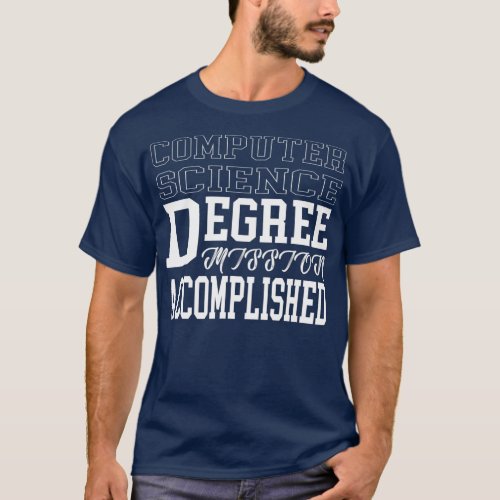 Computer Science Degree  for College Graduation T_Shirt