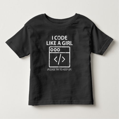 Computer Science Funny Women I Code Like a Girl Toddler T_shirt
