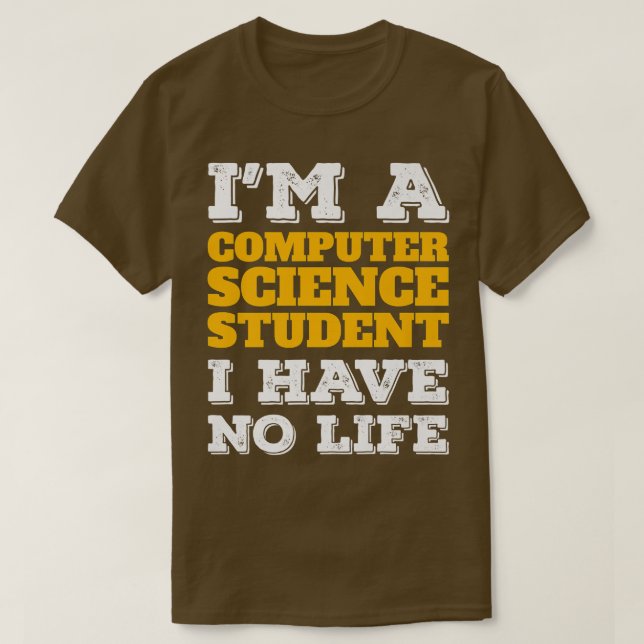 Computer Science Student No Life Computer Scientis T-Shirt (Design Front)