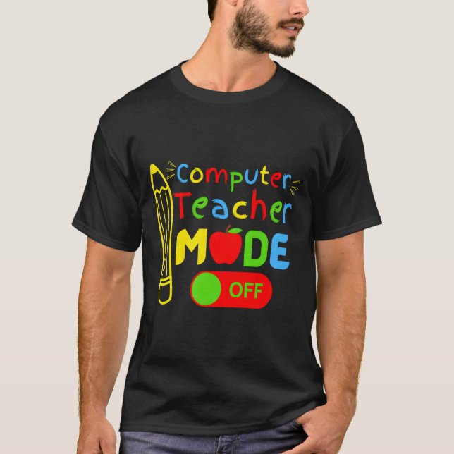 Computer Science Teacher Mode Off Last Day Of Scho T-Shirt (Front)