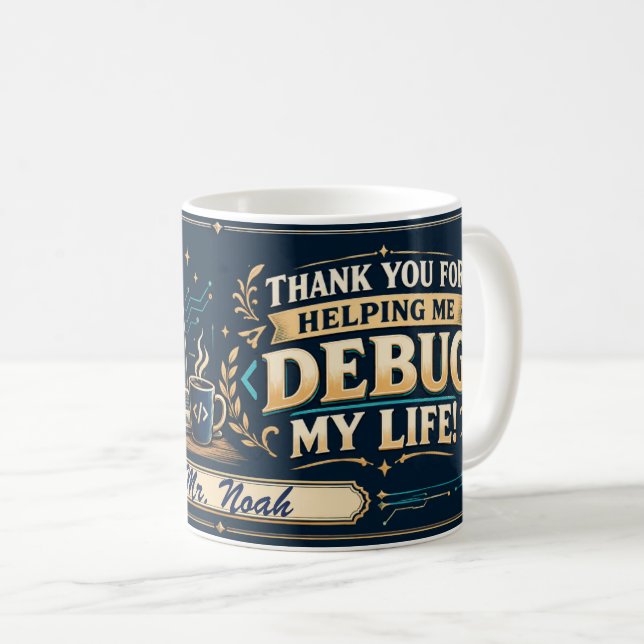 Computer Science Teacher Mug, Debugging Life Gift! Coffee Mug (Front Right)