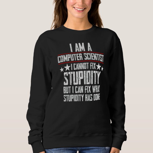Computer Scientist Programmer Data  Cannot Fix Stu Sweatshirt (Front)