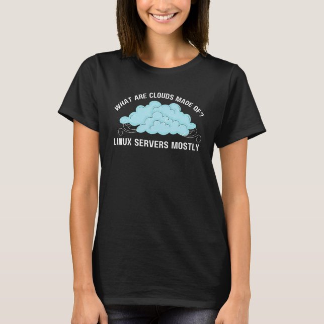   Computer What are Clouds Made of Linux Servers T-Shirt (Front)