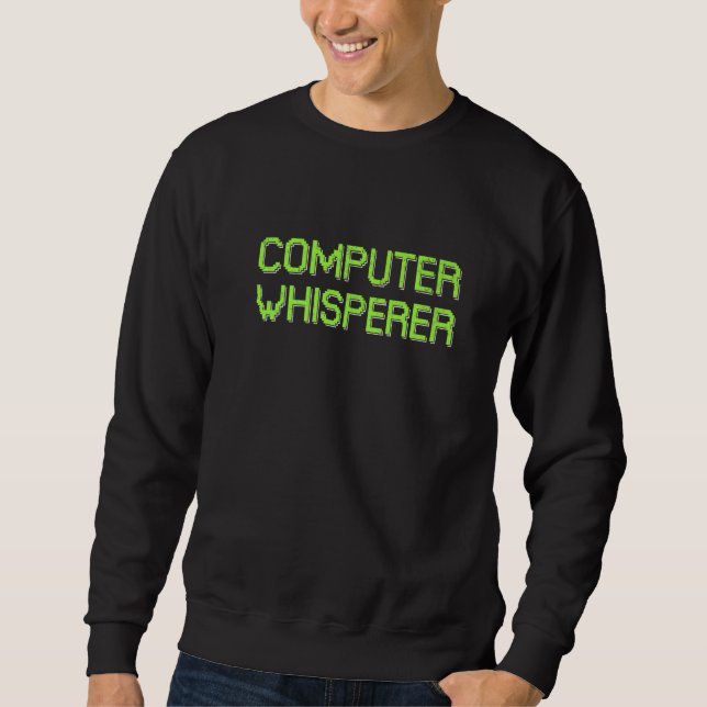 Computer Whisperer Retro IT Technician Nerd Geek G Sweatshirt (Front)