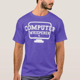 computer whisperer tech support nerds geek funny n T-Shirt