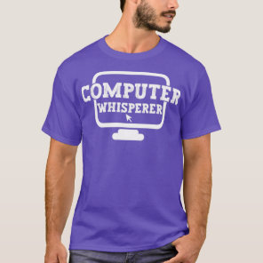 computer whisperer tech support nerds geek funny n T-Shirt
