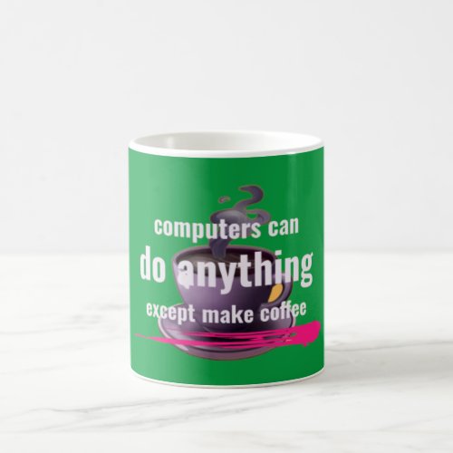 Computers can do anything except make coffee coffee mug
