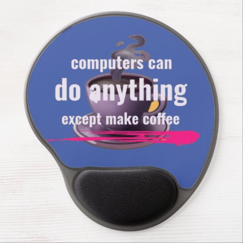 Computers can do anything except make coffee gel mouse pad