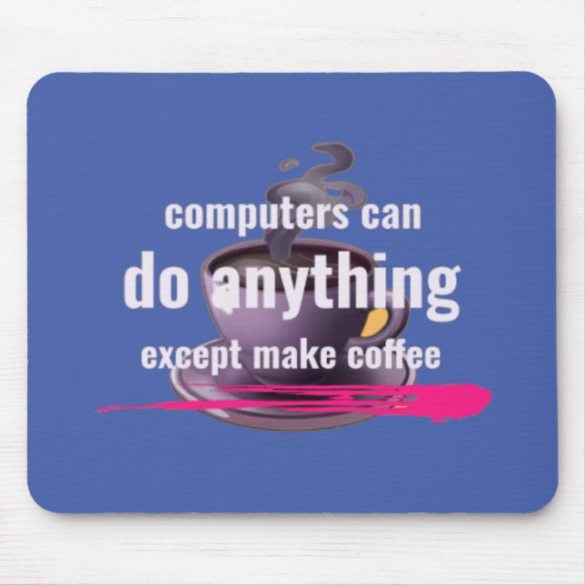 Computers can do anything except make coffee mouse pad (Front)