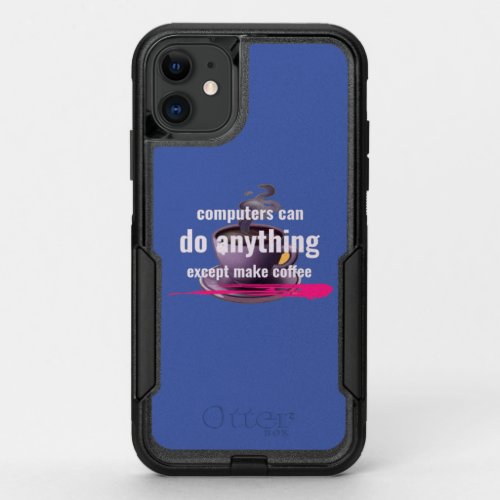 Computers can do anything except make coffee OtterBox commuter iPhone 11 case