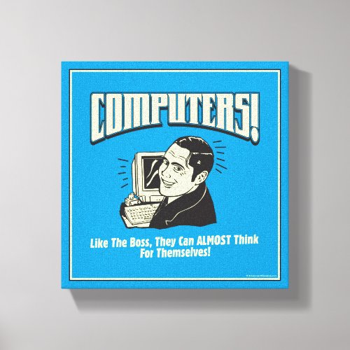 Computers Like the Boss Canvas Print