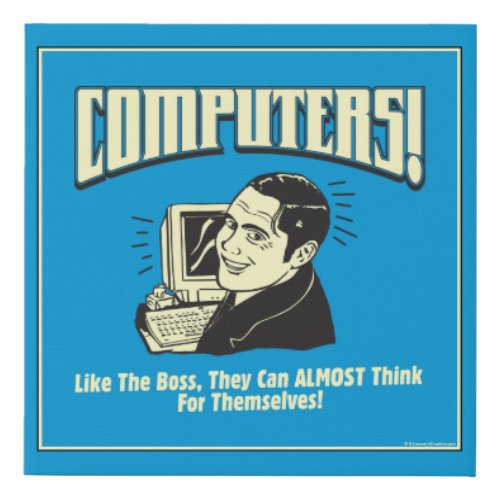 Computers Like the Boss Faux Canvas Print