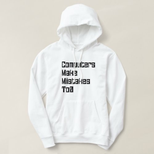 Computers Make Mistakes To0 Hoodie