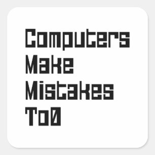 Computers Make Mistakes To0 Square Sticker