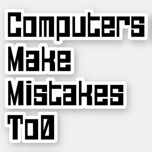 Computers Make Mistakes To0 Sticker
