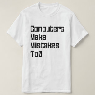 Computers Make Mistakes To0 T-Shirt