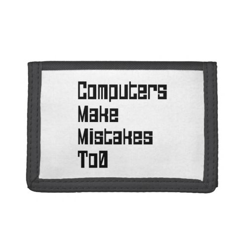 Computers Make Mistakes To0 Trifold Wallet