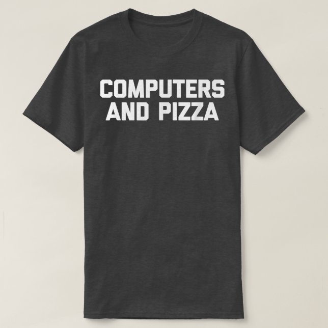 Computers & Pizza funny IT tech coder program  T-Shirt (Design Front)
