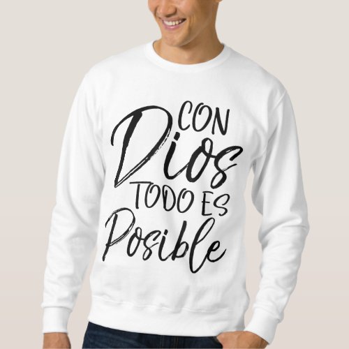 Con Dios Todo es Posible Spanish Espanol Christian Sweatshirt