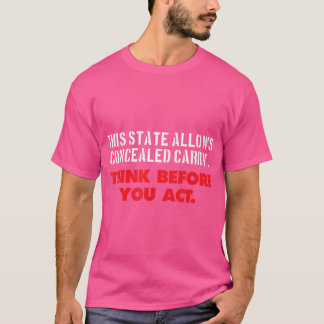 Concealed Carry Think Before You Act Gun Rights T-Shirt