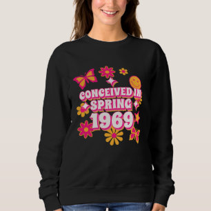 Conceived in Spring 1969 1970 Born Edition Sweatshirt