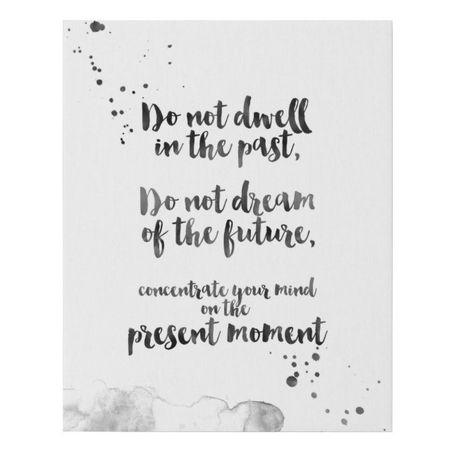 Concentrate Your Mind On The Present Moment Faux Canvas Print (Front)