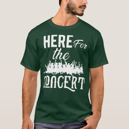 Concert Here for the concert T_Shirt