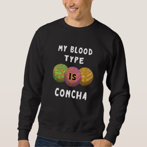 Concha My Blood Type Sweet Spanish Mexicana Candy Sweatshirt